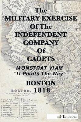 The Military Exercise Of The Independent Company of Cadets - 1818 (Paperback)