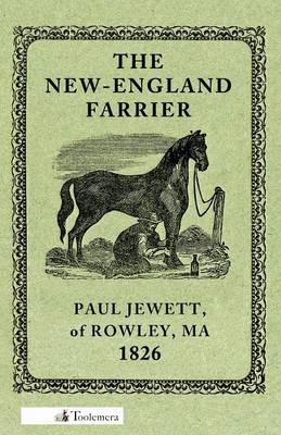 The New-England Farrier; Or, A Compendium Of Farriery In Four Parts (Paperback)