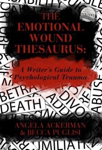 The Emotional Wound Thesaurus: A Writer's Guide to Psychological Trauma - Writers Helping Writers 6 (Paperback)