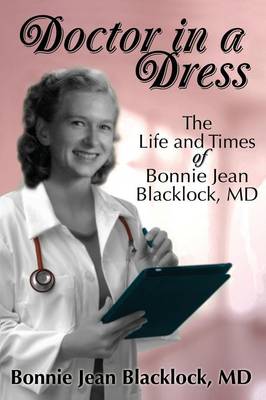 Doctor in a Dress, The Life and Times of Bonnie Jean Blacklock, MD (Paperback)