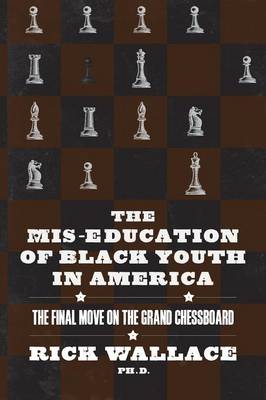 The MIS-Education of Black Youth in America: The Final Move on the Grand Chessboard (Paperback)
