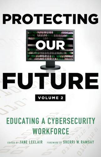 Protecting Our Future, Volume 2: Educating a Cybersecurity Workforce - Protecting Our Future 3 (Paperback)