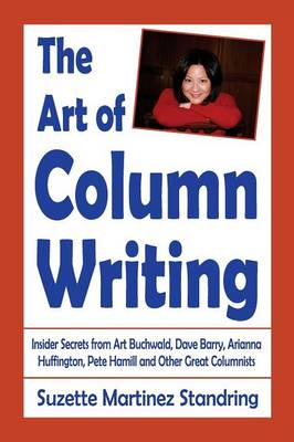 The Art of Column Writing: Insider Secrets from Art Buchwald, Dave Barry, Arianna Huffington, Pete Hamill and Other Great Columnists (Paperback)