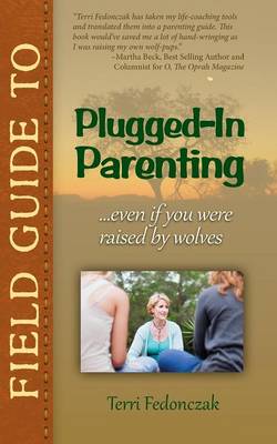 Field Guide to Plugged-In Parenting...Even If You Were Raised by Wolves (Paperback)