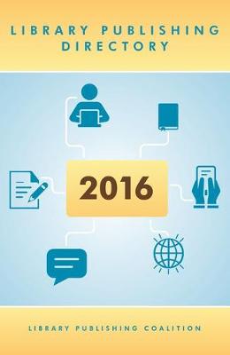 Library Publishing Directory 2016 (Paperback)
