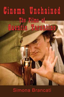Cinema Unchained: The Films of Quentin Tarantino (Paperback)