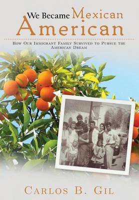 We Became Mexican American: How Our Immigrant Family Survived to Pursue the American Dream (Hardback)