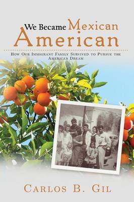 We Became Mexican American: How Our Immigrant Family Survived to Pursue the American Dream (Paperback)