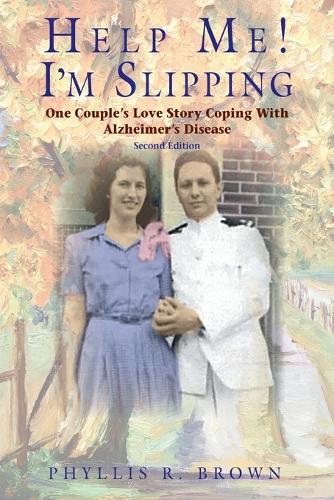 Help Me! I'm Slipping: One Couple's Love Story Coping With Alzheimer's Disease (Second Edition) (Paperback)