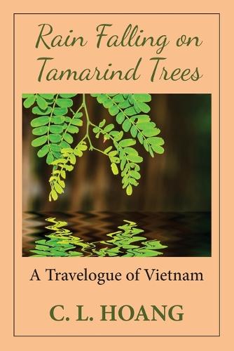 Rain Falling on Tamarind Trees: A Travelogue of Vietnam (Paperback)
