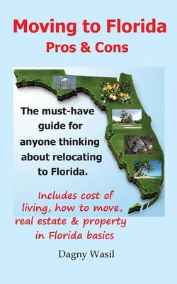 Moving to Florida - Pros & Cons: Relocating to Florida, Cost of Living in Florida, How to Move to Florida, Florida Real Estate & Property in Florida B (Paperback)
