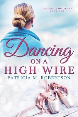 Dancing on a High Wire - Dancing Through Life 1 (Paperback)