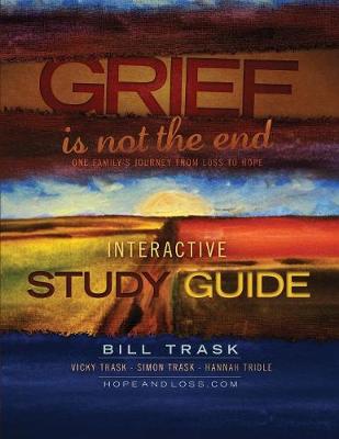 Grief Is Not The End--One Family's Journey From Loss to Hope Interactive Study Guide (Paperback)