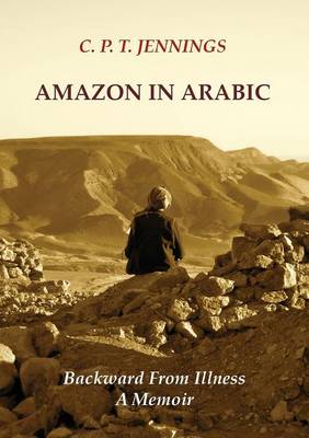Amazon in Arabic: Backward from Illness, a Memoir (Paperback)