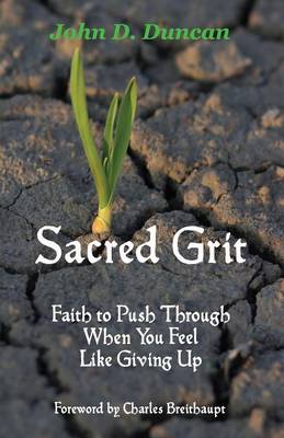Sacred Grit: Faith to Push Through When You Feel Like Giving Up (Paperback)