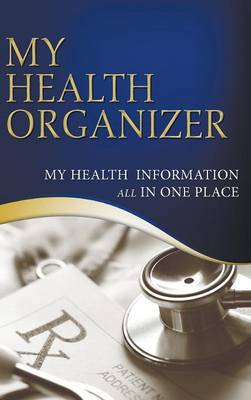 My Health Organizer (My Health Information All in One Place) (Hardback)