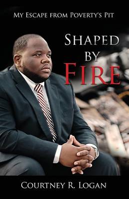Shaped by Fire: My Escape from Poverty's Pit (Paperback)
