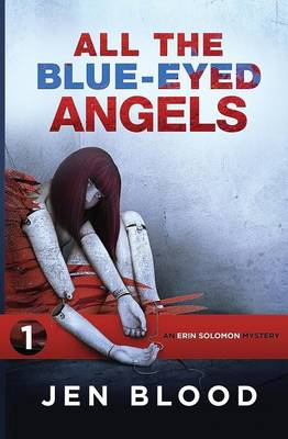 All the Blue-Eyed Angels: Book 1, the Erin Solomon Mysteries - Erin Solomon Mysteries 1 (Paperback)