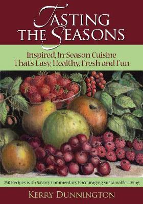 Tasting The Seasons: Inspired In-Season Cuisine That's Easy, Healthy, Fresh and Fun: Inspired In-Season Cuisine That's Easy, Healthy, Fresh and Fun (Paperback)