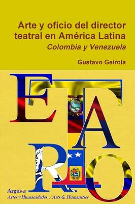 Arte y Oficio del Director Teatral En America Latina: Colombia y Venezuela (Paperback)