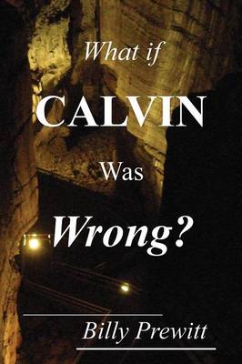 What If Calvin Was Wrong? (Paperback)
