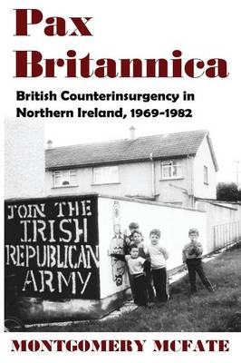 Pax Britannica: British Counterinsurgency in Northern Ireland, 1969-1982 (Paperback)