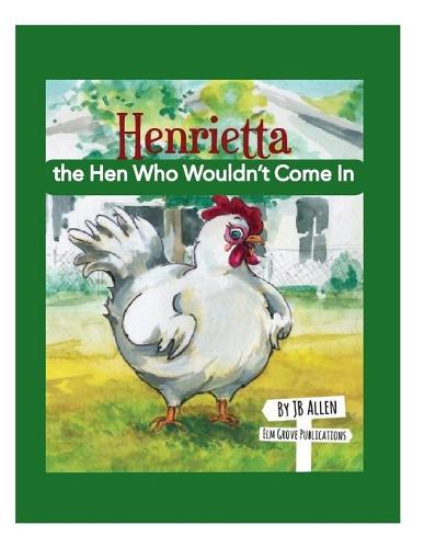 Henrietta, the Hen Who Wouldn't Come in - ELM Grove Farm 2 (Paperback)
