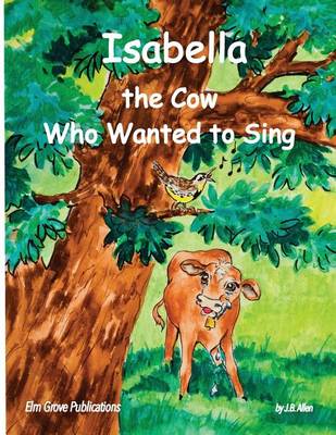 Isabella, the Cow Who Wanted to Sing - ELM Grove Farm 1 (Paperback)