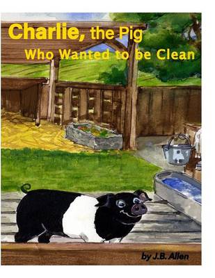 Charlie, the Pig Who Wanted to Be Clean - ELM Grove Farm 3 (Paperback)
