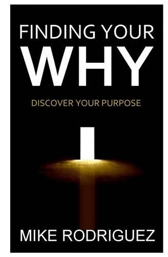 Finding Your Why: Discover Your Life's Purpose (Paperback)