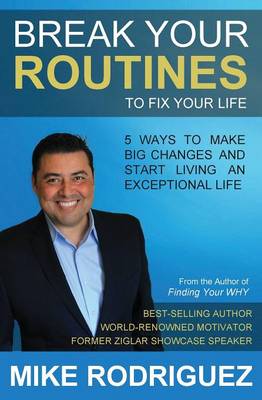 Break Your Routines to Fix Your Life: 5 Ways to Make Big Life Changes (Paperback)