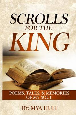 Scrolls for the King: Poems, Tales, and Memories of My Soul (Paperback)