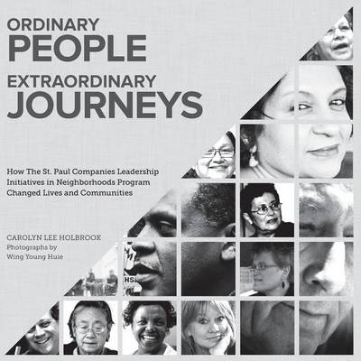Ordinary People, Extraordinary Journeys: How the St. Paul Companies Leadership Initiatives in Neighborhoods Program Changed Lives and Communities (Paperback)
