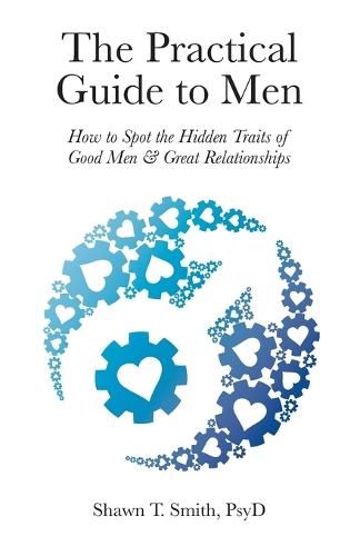 The Practical Guide to Men: How to Spot the Hidden Traits of Good Men and Great Relationships (Paperback)