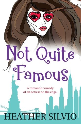 Not Quite Famous: A romantic comedy of an actress on the edge (Paperback)