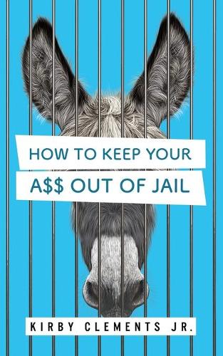 How to Keep Your A$$ Out of Jail (Paperback)