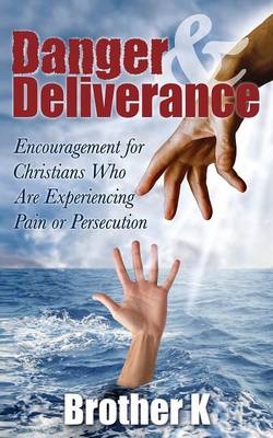 Danger & Deliverance: Encouragement for Christians Who Are Experiencing Pain or Persecution (Paperback)