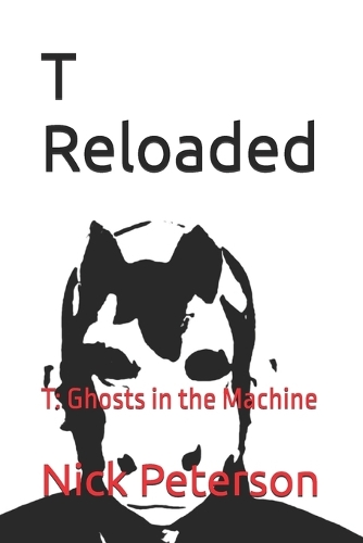 T Reloaded: T: Ghosts in the Machine (Paperback)