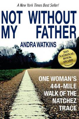 Not Without My Father: One Woman's 444-Mile Walk of the Natchez Trace (Paperback)