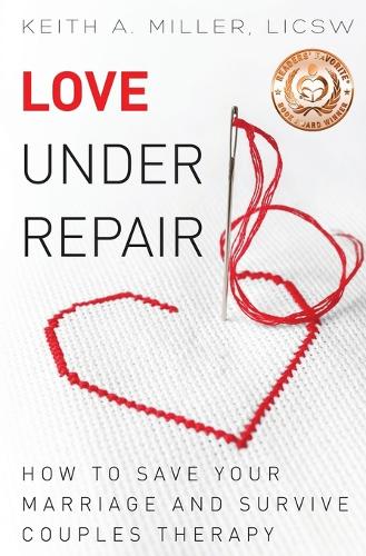 Love Under Repair: How to Save Your Marriage and Survive Couples Therapy (Paperback)