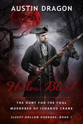 Hollow Blood (Sleepy Hollow Horrors, Book 1): The Hunt for the Foul Murderer of Ichabod Crane - Sleepy Hollow Horrors 1 (Paperback)