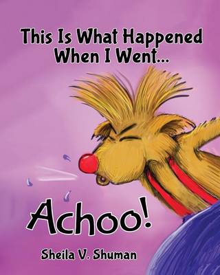 This Is What Happened When I Went Achoo! (Paperback)
