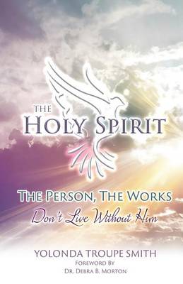The Holy Spirit: The Person, the Works: Don't Live Without Him (Paperback)