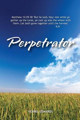 Perpetrator: Transformed from Selfish to Selfless to Servant (Paperback)