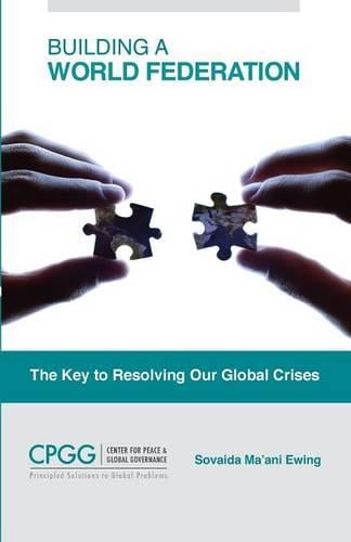 Building a World Federation: The Key to Resolving Our Global Crises (Paperback)