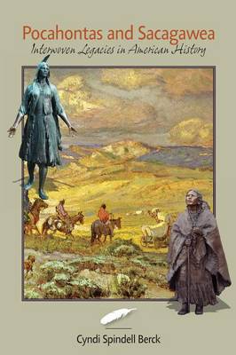 Pocahontas and Sacagawea - Interwoven Legacies in American History (Paperback)