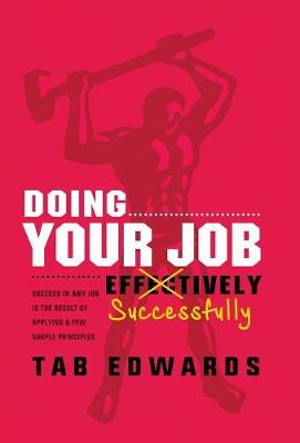Doing Your Job - Successfully: Success in Any Job Is the Result of Applying a Few Simple Principles (Hardback)