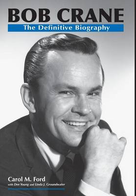 Bob Crane: The Definitive Biography (Hardback)
