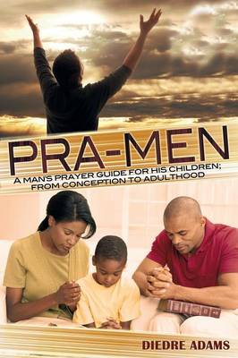 Pra-Men a Man's Prayer Guide for His Children: From Conception to Adulthood (Paperback)