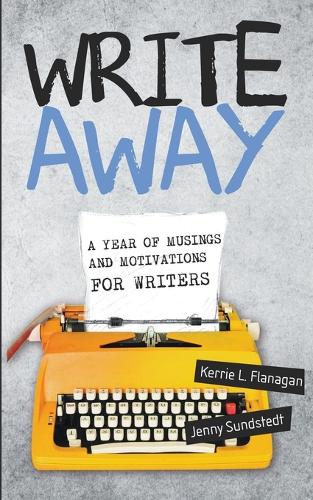 Write Away: A Year of Musings and Motivations for Writers (Paperback)